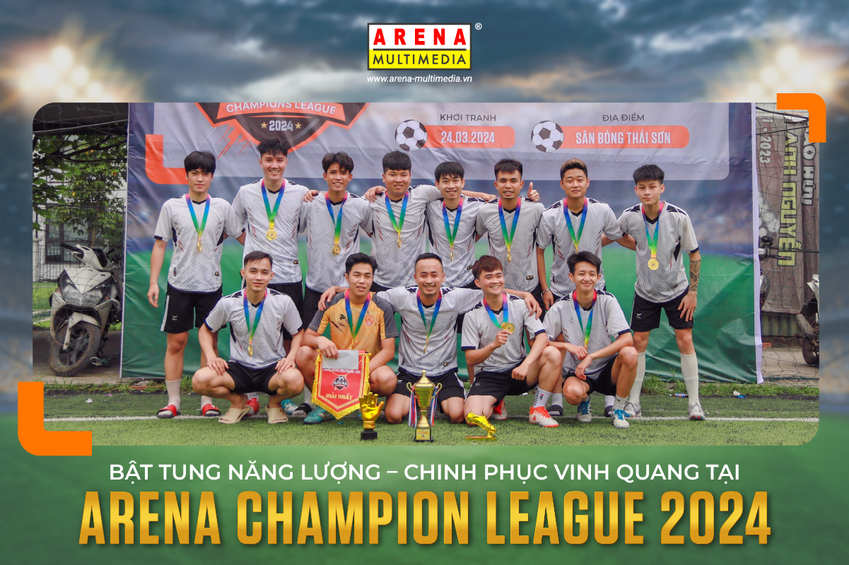 Bật tung năng lượng - Chinh phục vinh quang tại Arena Champion League ...