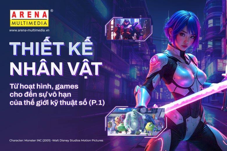 Thiết kế nhân vật: Từ hoạt hình, games cho đến sự vô hạn của thế giới kỹ thuật số (Phần 1)