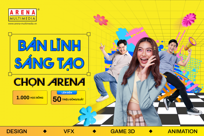 Chọn BẢN LĨNH SÁNG TẠO - Nhận Học bổng Arena